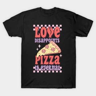 Love Disappoints Pizza is Eternal T-Shirt